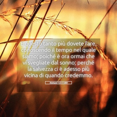 Picture 05 - Romani 13:11 RIV - E questo tanto più dovete fare, conoscendo il - Bible Verse Picture