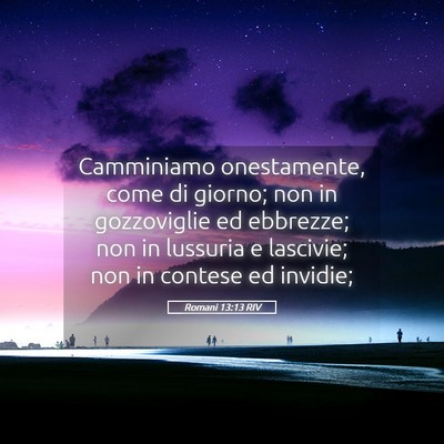 Picture 05 - Romani 13:13 RIV - Camminiamo onestamente, come di giorno; non in - Bible Verse Picture