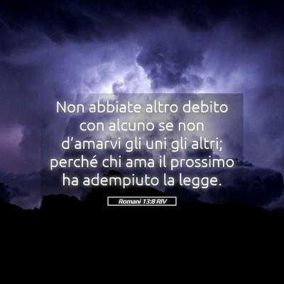 Picture 05 - Romani 13:8 RIV - Non abbiate altro debito con alcuno se non - Bible Verse Picture