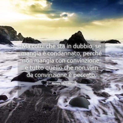 Picture 05 - Romani 14:23 RIV - Ma colui che sta in dubbio, se mangia è - Bible Verse Picture