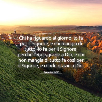 Picture 05 - Romani 14:6 RIV - Chi ha riguardo al giorno, lo fa per il Signore; - Bible Verse Picture