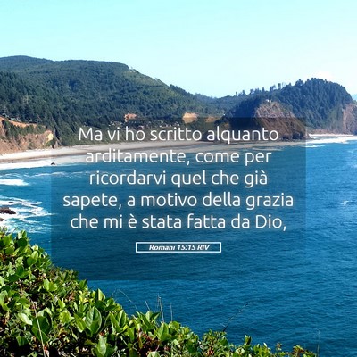 Picture 05 - Romani 15:15 RIV - Ma vi ho scritto alquanto arditamente, come per - Bible Verse Picture
