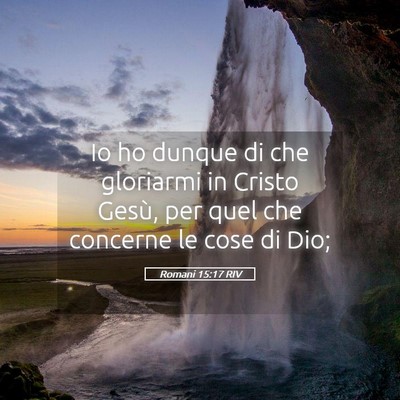 Picture 05 - Romani 15:17 RIV - Io ho dunque di che gloriarmi in Cristo Gesù, - Bible Verse Picture