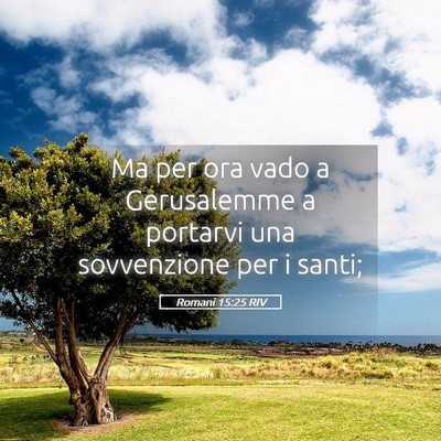 Picture 05 - Romani 15:25 RIV - Ma per ora vado a Gerusalemme a portarvi una - Bible Verse Picture