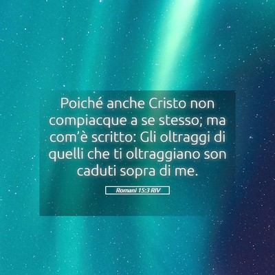 Picture 05 - Romani 15:3 RIV - Poiché anche Cristo non compiacque a se stesso; - Bible Verse Picture
