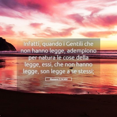 Picture 05 - Romani 2:14 RIV - Infatti, quando i Gentili che non hanno legge, - Bible Verse Picture