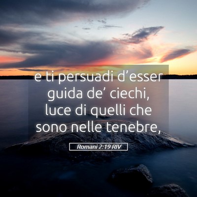 Picture 05 - Romani 2:19 RIV - e ti persuadi d’esser guida de’ ciechi, luce - Bible Verse Picture