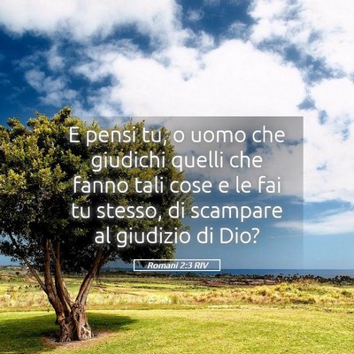 Picture 05 - Romani 2:3 RIV - E pensi tu, o uomo che giudichi quelli che fanno - Bible Verse Picture