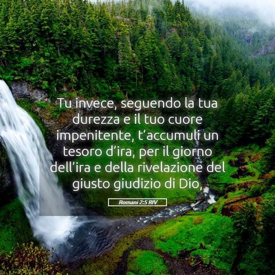 Picture 05 - Romani 2:5 RIV - Tu invece, seguendo la tua durezza e il tuo cuore - Bible Verse Picture