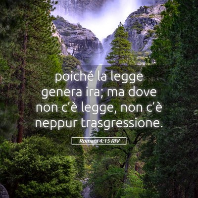 Picture 05 - Romani 4:15 RIV - poiché la legge genera ira; ma dove non c’è - Bible Verse Picture