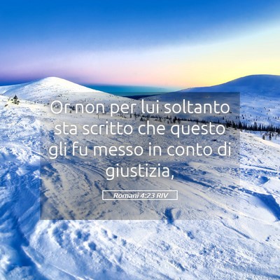 Picture 05 - Romani 4:23 RIV - Or non per lui soltanto sta scritto che questo - Bible Verse Picture