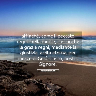 Picture 05 - Romani 5:21 RIV - affinché, come il peccato regnò nella morte, - Bible Verse Picture