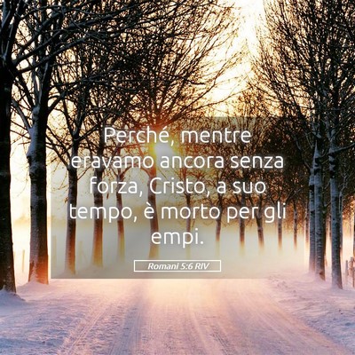 Picture 05 - Romani 5:6 RIV - Perché, mentre eravamo ancora senza forza, - Bible Verse Picture