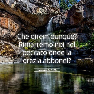 Picture 05 - Romani 6:1 RIV - Che direm dunque? Rimarremo noi nel peccato onde - Bible Verse Picture