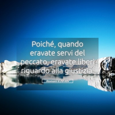Picture 05 - Romani 6:20 RIV - Poiché, quando eravate servi del peccato, - Bible Verse Picture