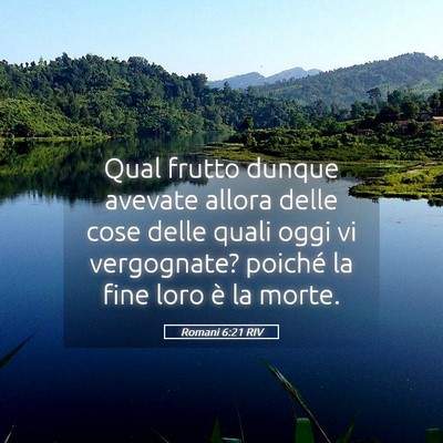 Picture 05 - Romani 6:21 RIV - Qual frutto dunque avevate allora delle cose - Bible Verse Picture