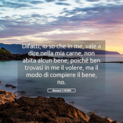 Picture 05 - Romani 7:18 RIV - Difatti, io so che in me, vale a dire nella mia - Bible Verse Picture