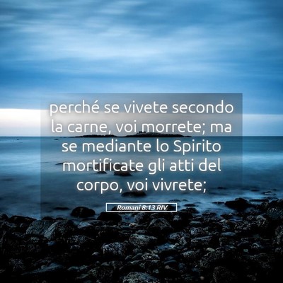 Picture 05 - Romani 8:13 RIV - perché se vivete secondo la carne, voi morrete; - Bible Verse Picture