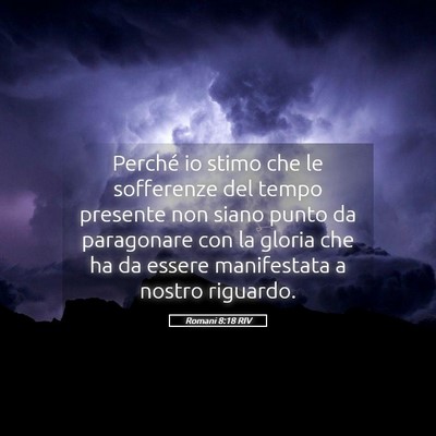 Picture 05 - Romani 8:18 RIV - Perché io stimo che le sofferenze del tempo - Bible Verse Picture