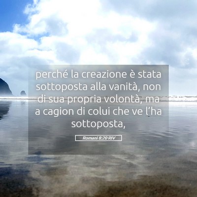 Picture 05 - Romani 8:20 RIV - perché la creazione è stata sottoposta alla - Bible Verse Picture