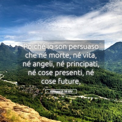 Picture 05 - Romani 8:38 RIV - Poiché io son persuaso che né morte, né vita, - Bible Verse Picture