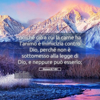 Picture 05 - Romani 8:7 RIV - poiché ciò a cui la carne ha l’animo è - Bible Verse Picture