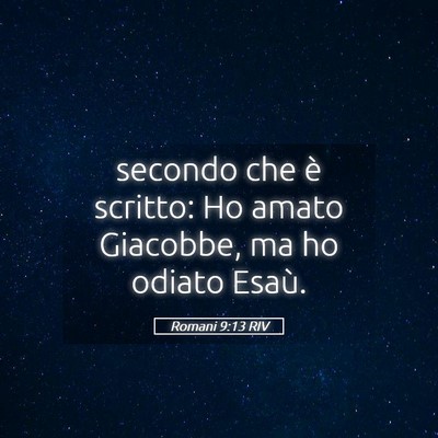 Picture 05 - Romani 9:13 RIV - secondo che è scritto: Ho amato Giacobbe, ma ho - Bible Verse Picture