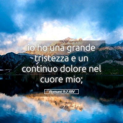 Picture 05 - Romani 9:2 RIV - io ho una grande tristezza e un continuo dolore - Bible Verse Picture