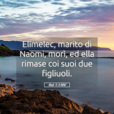 Picture 05 - Rut 1:3 RIV - Elimelec, marito di Naomi, morì, ed ella rimase - Bible Verse Picture