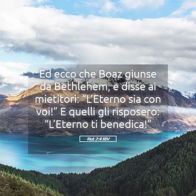 Picture 05 - Rut 2:4 RIV - Ed ecco che Boaz giunse da Bethlehem, e disse ai - Bible Verse Picture