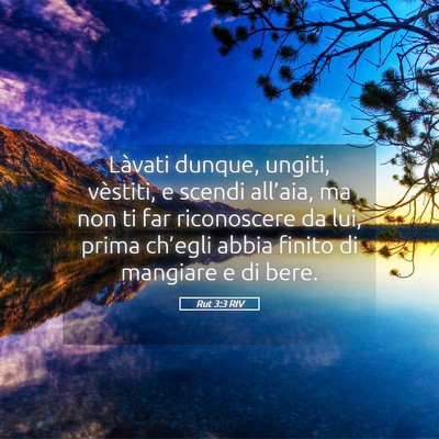 Picture 05 - Rut 3:3 RIV - Làvati dunque, ungiti, vèstiti, e scendi - Bible Verse Picture