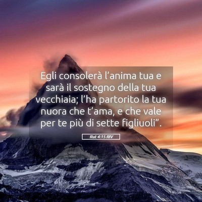 Picture 05 - Rut 4:15 RIV - Egli consolerà l’anima tua e sarà il sostegno - Bible Verse Picture
