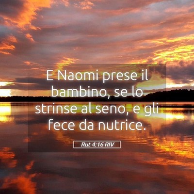 Picture 05 - Rut 4:16 RIV - E Naomi prese il bambino, se lo strinse al seno, - Bible Verse Picture