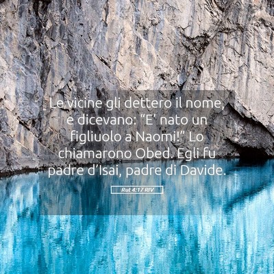 Picture 05 - Rut 4:17 RIV - Le vicine gli dettero il nome, e dicevano: - Bible Verse Picture