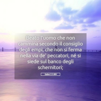 Picture 05 - Salmi 1:1 RIV - Beato l’uomo che non cammina secondo il - Bible Verse Picture