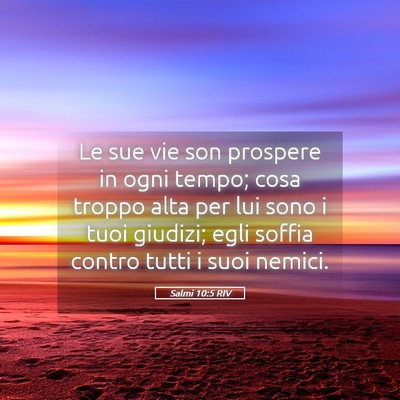Picture 05 - Salmi 10:5 RIV - Le sue vie son prospere in ogni tempo; cosa - Bible Verse Picture