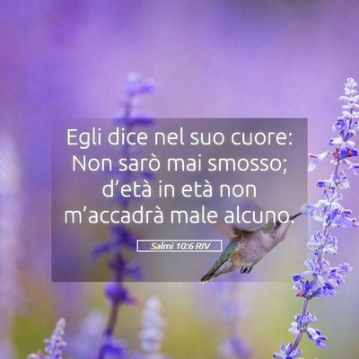 Picture 05 - Salmi 10:6 RIV - Egli dice nel suo cuore: Non sarò mai smosso; - Bible Verse Picture
