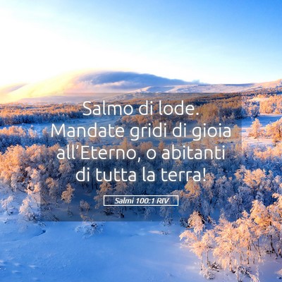 Picture 05 - Salmi 100:1 RIV - Salmo di lode. Mandate gridi di gioia - Bible Verse Picture