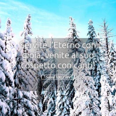 Picture 05 - Salmi 100:2 RIV - Servite l’Eterno con gioia, venite al suo - Bible Verse Picture
