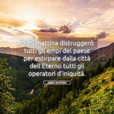 Picture 05 - Salmi 101:8 RIV - Ogni mattina distruggerò tutti gli empi del - Bible Verse Picture