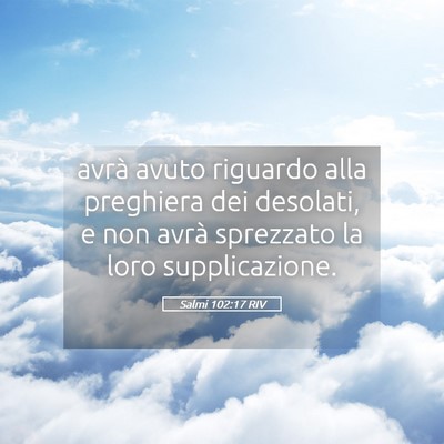 Picture 05 - Salmi 102:17 RIV - avrà avuto riguardo alla preghiera dei desolati, - Bible Verse Picture