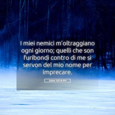 Picture 05 - Salmi 102:8 RIV - I miei nemici m’oltraggiano ogni giorno; quelli - Bible Verse Picture