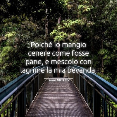 Picture 05 - Salmi 102:9 RIV - Poiché io mangio cenere come fosse pane, e - Bible Verse Picture