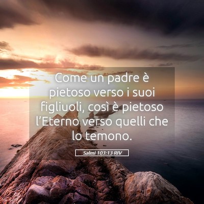 Picture 05 - Salmi 103:13 RIV - Come un padre è pietoso verso i suoi figliuoli, - Bible Verse Picture