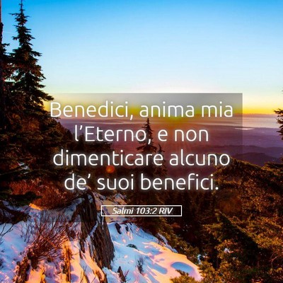 Picture 05 - Salmi 103:2 RIV - Benedici, anima mia l’Eterno, e non dimenticare - Bible Verse Picture