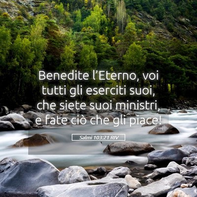 Picture 05 - Salmi 103:21 RIV - Benedite l’Eterno, voi tutti gli eserciti suoi, - Bible Verse Picture