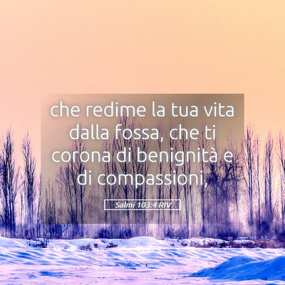Picture 05 - Salmi 103:4 RIV - che redime la tua vita dalla fossa, che ti corona - Bible Verse Picture