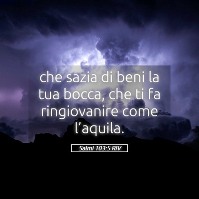 Picture 05 - Salmi 103:5 RIV - che sazia di beni la tua bocca, che ti fa - Bible Verse Picture