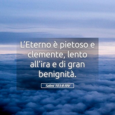 Picture 05 - Salmi 103:8 RIV - L’Eterno è pietoso e clemente, lento all’ira - Bible Verse Picture