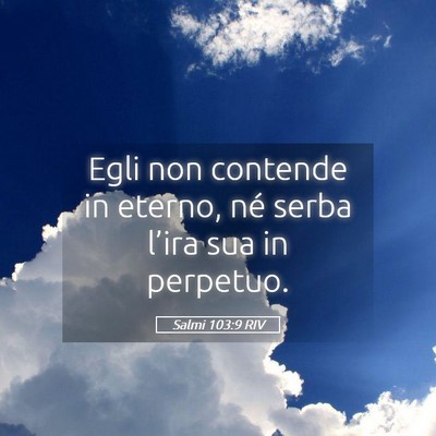 Picture 05 - Salmi 103:9 RIV - Egli non contende in eterno, né serba l’ira - Bible Verse Picture
